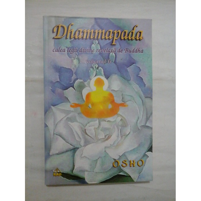 Dhammapada calea legii divine revelata de Buddha -OSHO- Editura Ram, 2003